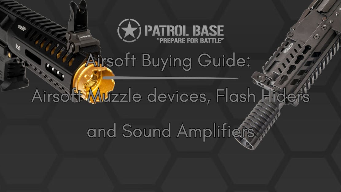 Buying Guide: Airsoft Muzzle devices, Flash Hiders and Sound Amplifiers