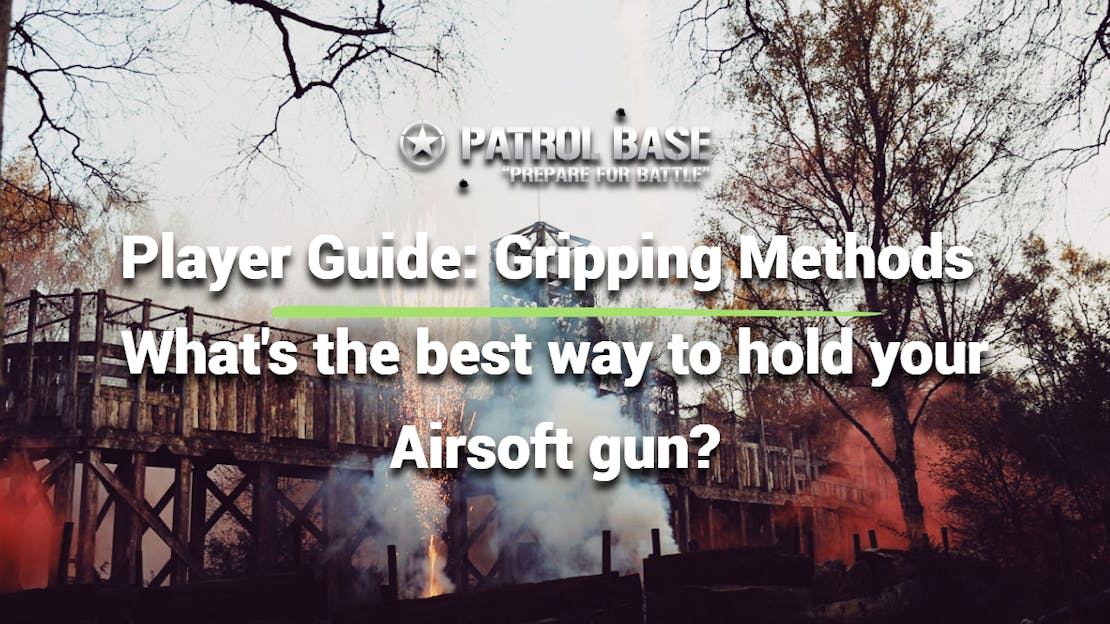 Player Guide: Gripping Methods - The Best way to hold your Airsoft Gun