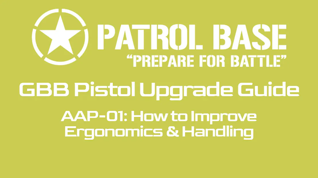 Airsoft GBB Pistol Upgrade Guide - AAP-01 GBB: Ergonomics and Handling