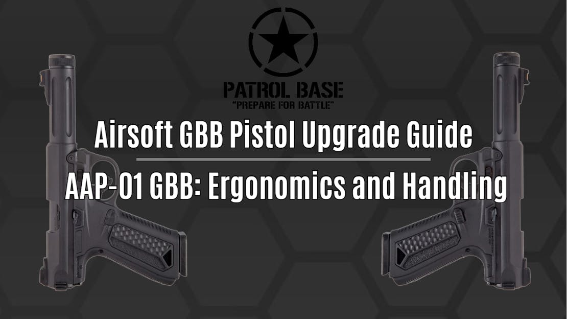 Airsoft GBB Pistol Upgrade Guide - AAP-01 GBB: Ergonomics and Handling