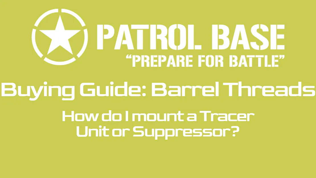Airsoft Barrel Threading Guide - How do I mount a Tracer Suppressor?
