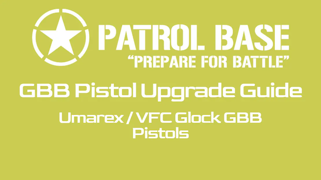 GBB Pistol Upgrade Guide: Umarex/VFC Glock GBB Series