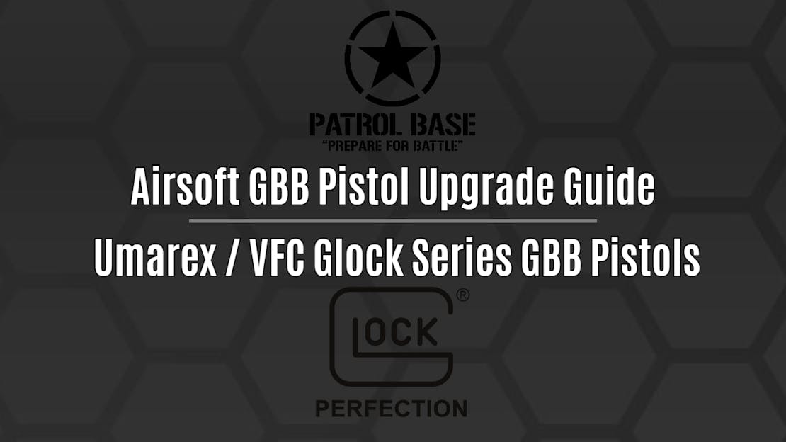 GBB Pistol Upgrade Guide: Umarex/VFC Glock GBB Series