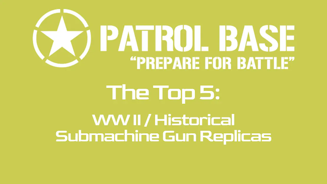 Top 5 WW2 Airsoft AEGs : Our Favourite Retro SMGs