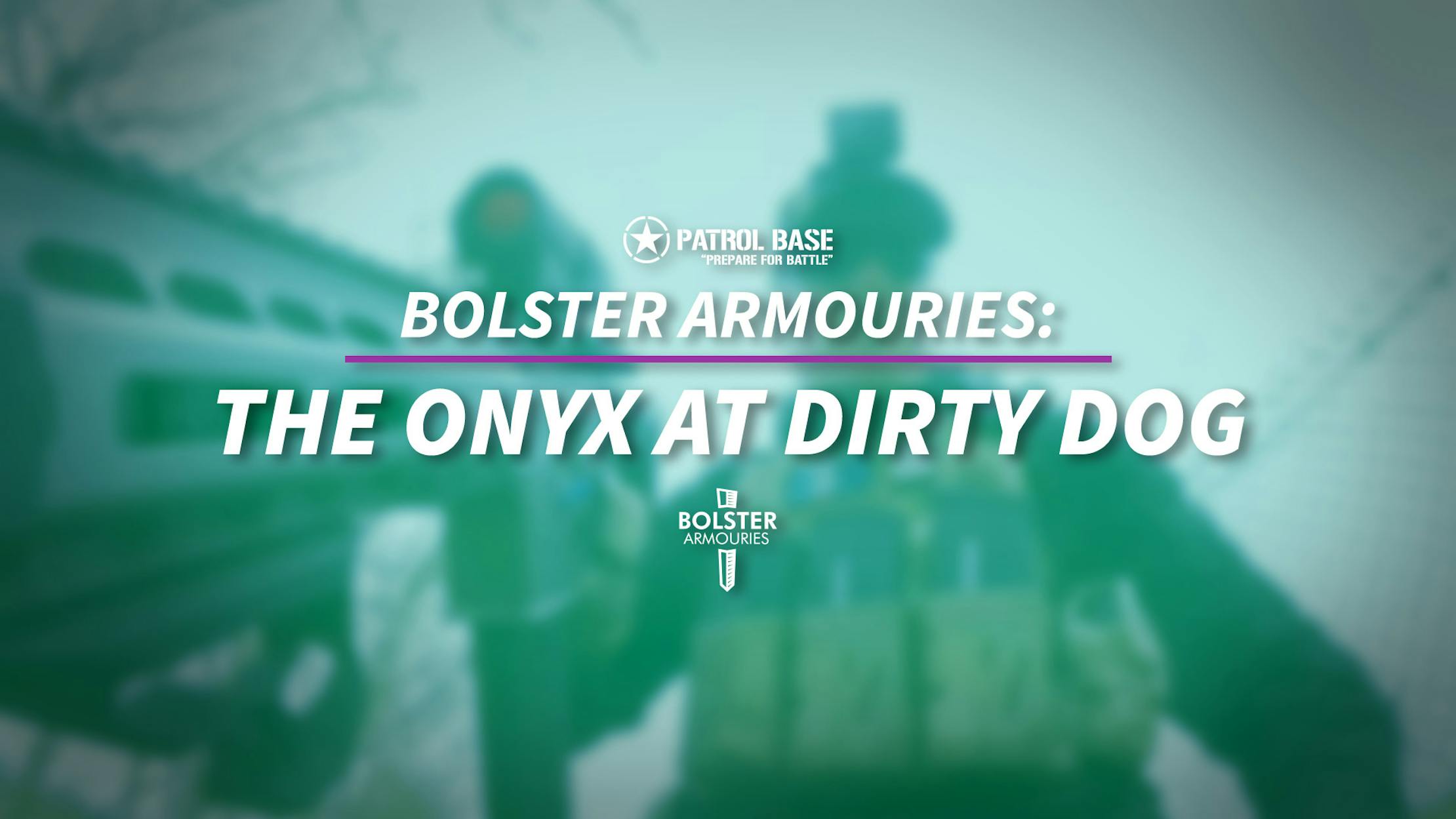 Bolster Armouries Patrol Base take the ONYX to Dirty Dog Airsoft!